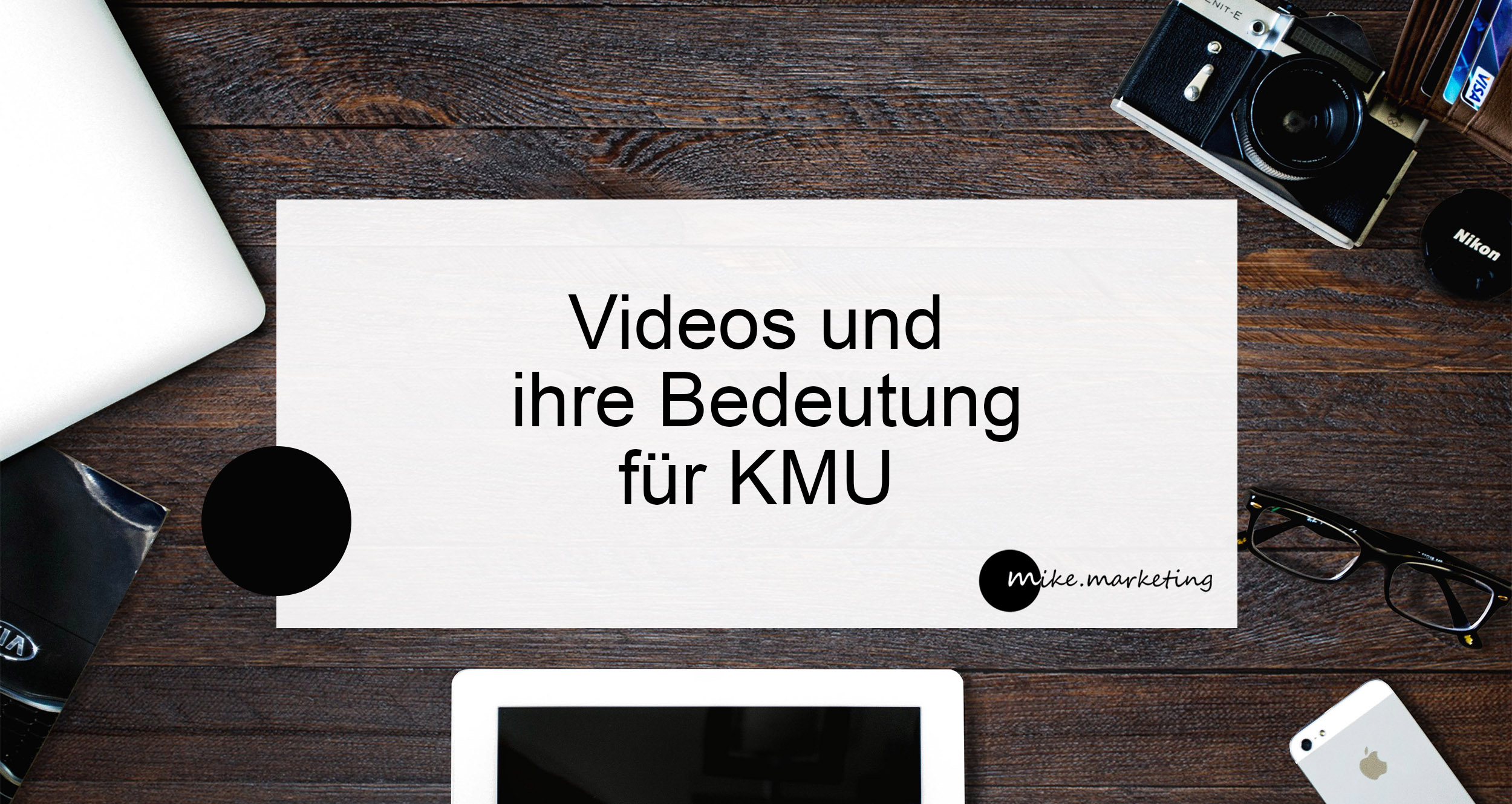 Videos und ihre Bedeutung für KMU_mikemarketing