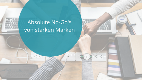NoGos starker Marken_Michaela Benkitsch